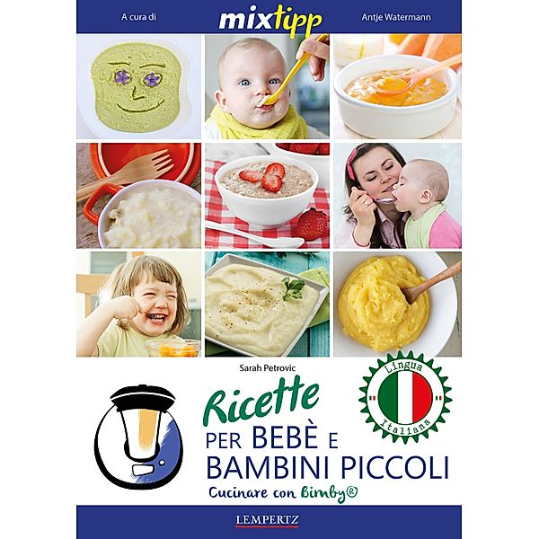 MIXtipp: Ricette per Bebé e Bambini Piccoli (italiano) / Kochen mit dem Thermomix, Sarah Petrovic