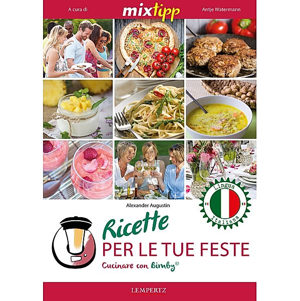 MIXtipp: Ricette per le tue Feste (italiano) / Kochen mit dem Thermomix, Alexander Augustin