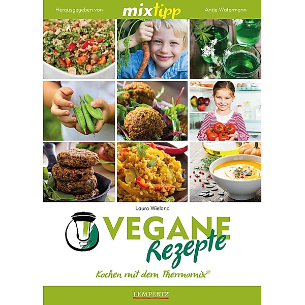 MIXtipp Vegane Rezepte / Kochen mit dem Thermomix, Laura Wieland