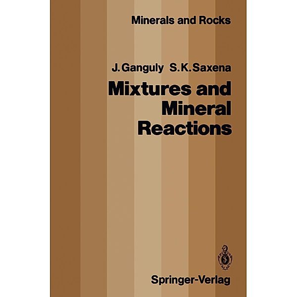 Mixtures and Mineral Reactions / Minerals, Rocks and Mountains Bd.19, Jibamitra Ganguly, Surendra K. Saxena