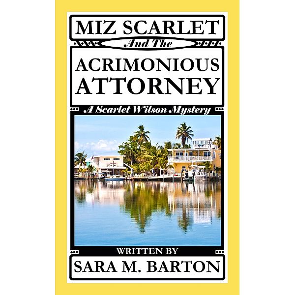 Miz Scarlet and the Acrimonious Attorney (A Scarlet Wilson Mystery, #6) / A Scarlet Wilson Mystery, Sara M. Barton