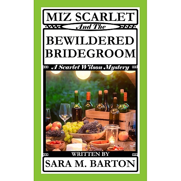 Miz Scarlet and the Bewildered Bridegroom (A Scarlet Wilson Mystery, #4) / A Scarlet Wilson Mystery, Sara M. Barton