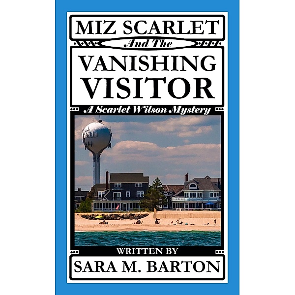 Miz Scarlet and the Vanishing Visitor (A Scarlet Wilson Mystery, #2) / A Scarlet Wilson Mystery, Sara M. Barton