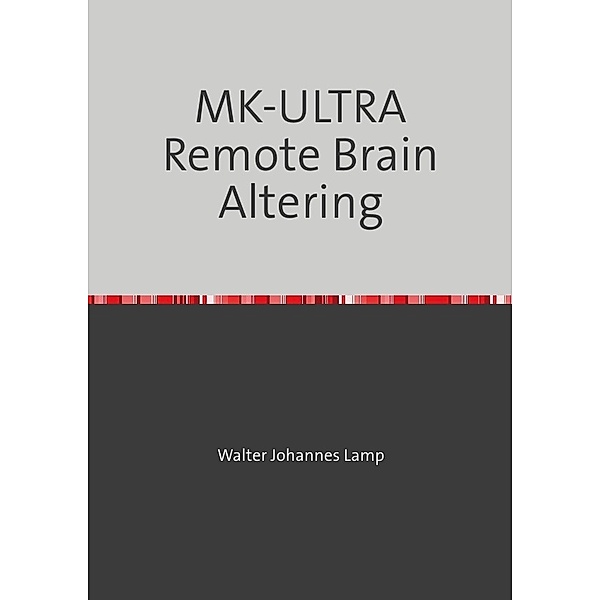 MK-ULTRA Remote Brain Altering, Walter Lamp
