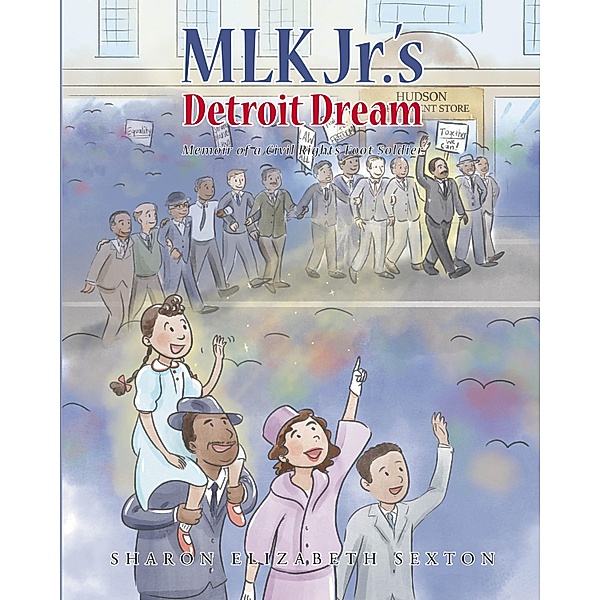 MLK Jr.'s Detroit Dream Memoir of a Civil Rights Foot Soldier, Sharon Elizabeth Sexton