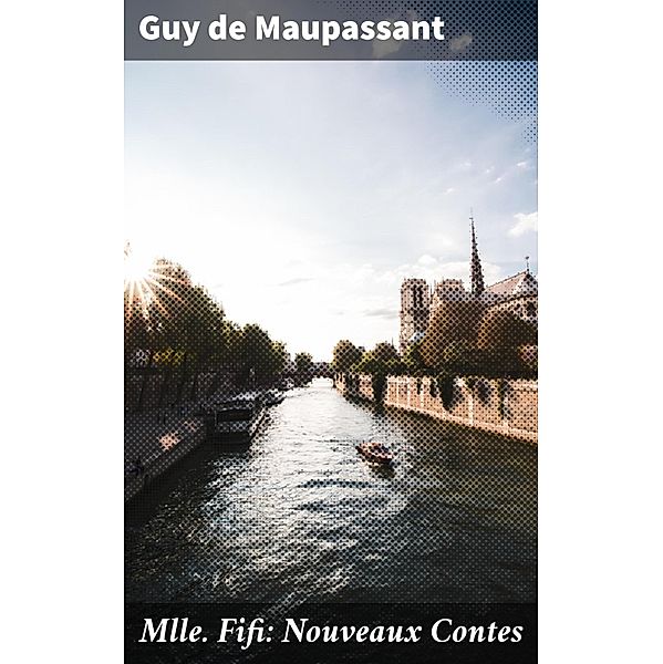 Mlle Fifi: Nouveaux Contes, Guy de Maupassant