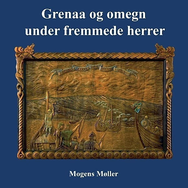 Møller, M: Grenaa og omegn under fremmede herrer, Mogens Møller