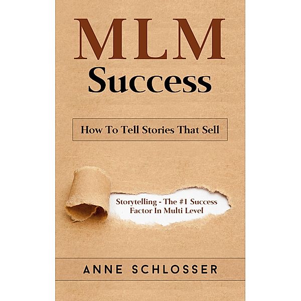 MLM Success: How To Tell Stories That Sell, Anne Schlosser