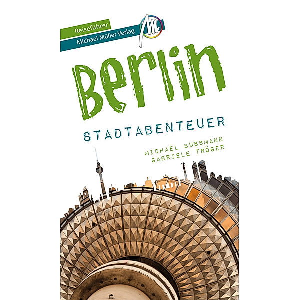 MM-Abenteuer / Berlin - Stadtabenteuer Reiseführer Michael Müller Verlag, Michael Bussmann, Gabriele Tröger