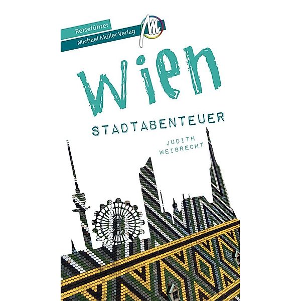 MM-Abenteuer / Wien - Stadtabenteuer Reiseführer Michael Müller Verlag, Judith Weibrecht