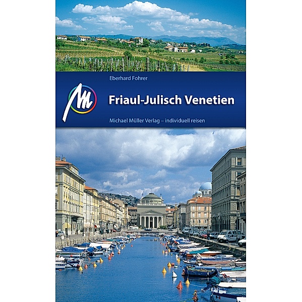 MM-Reiseführer: Friaul-Julisch Venetien Reiseführer Michael Müller Verlag, Eberhard Fohrer