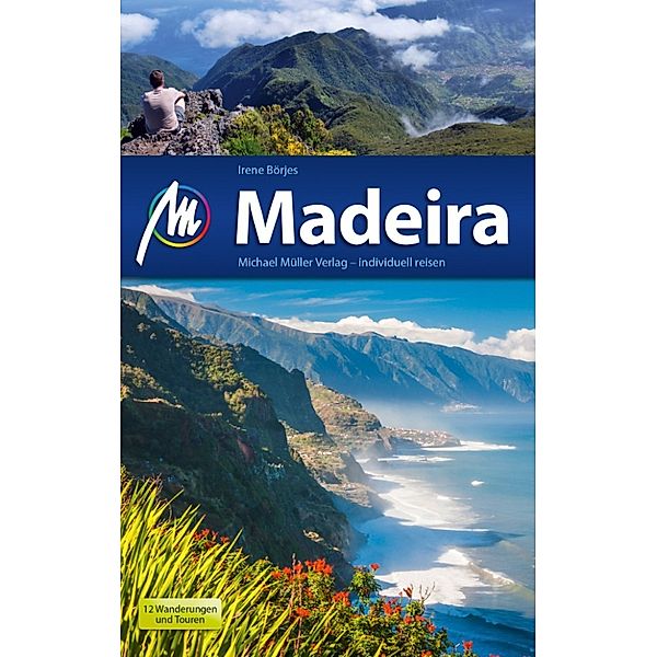 MM-Reiseführer: Madeira Reiseführer Michael Müller Verlag, Irene Börjes