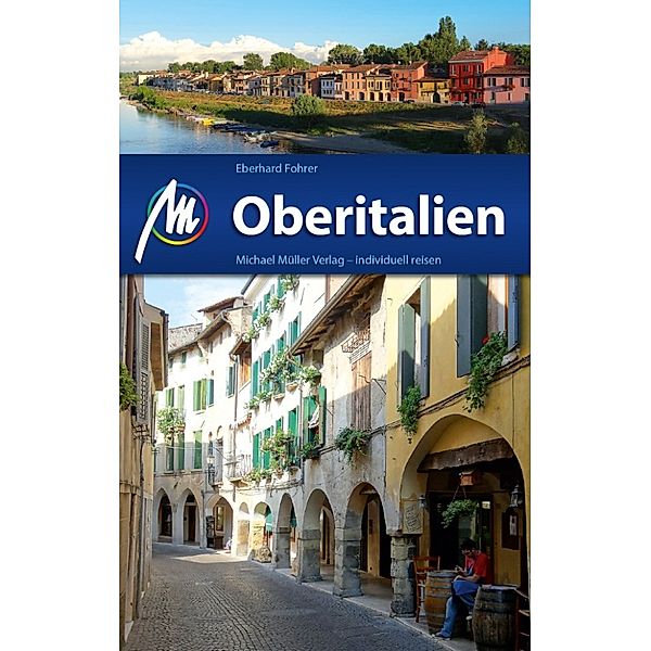 MM-Reiseführer: Oberitalien Reiseführer Michael Müller Verlag, Eberhard Fohrer