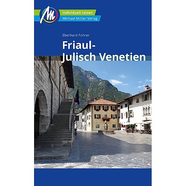 MM-Reisen / Friaul - Julisch Venetien Reiseführer Michael Müller Verlag, Eberhard Fohrer