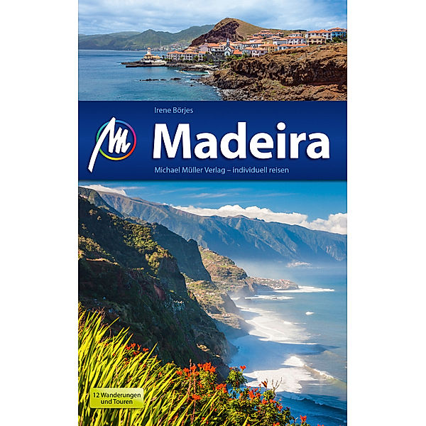 MM-Reisen / Madeira Reiseführer Michael Müller Verlag, m. 1 Karte, Irene Börjes