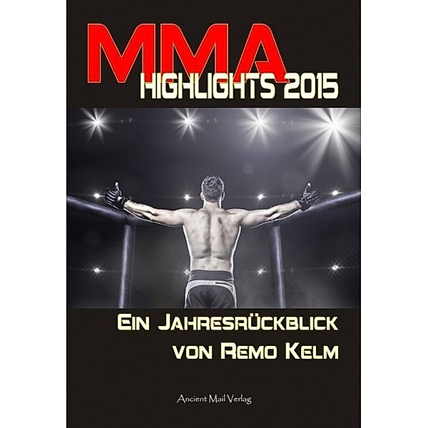 MMA Highlights 2015 / Ancient Mail, Remo Kelm