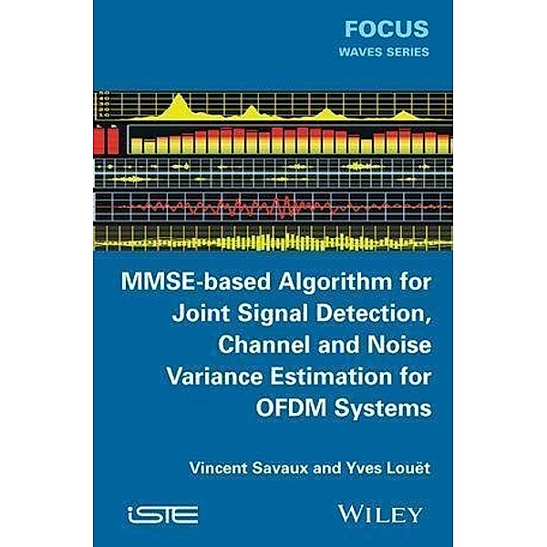 MMSE-Based Algorithm for Joint Signal Detection, Channel and Noise Variance Estimation for OFDM Systems, Vincent Savaux, Yves Louet