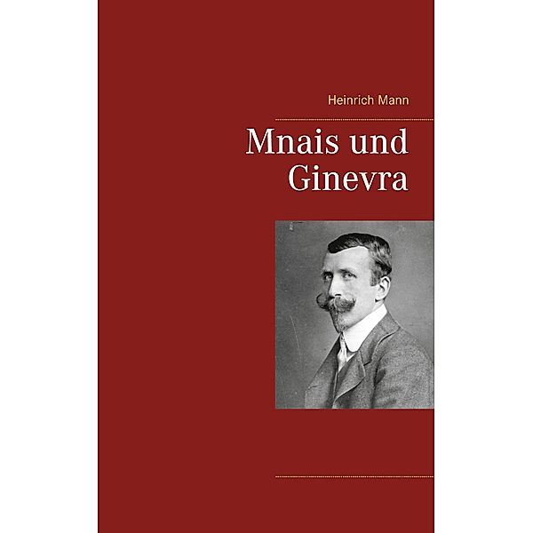 Mnais und Ginevra, Heinrich Mann