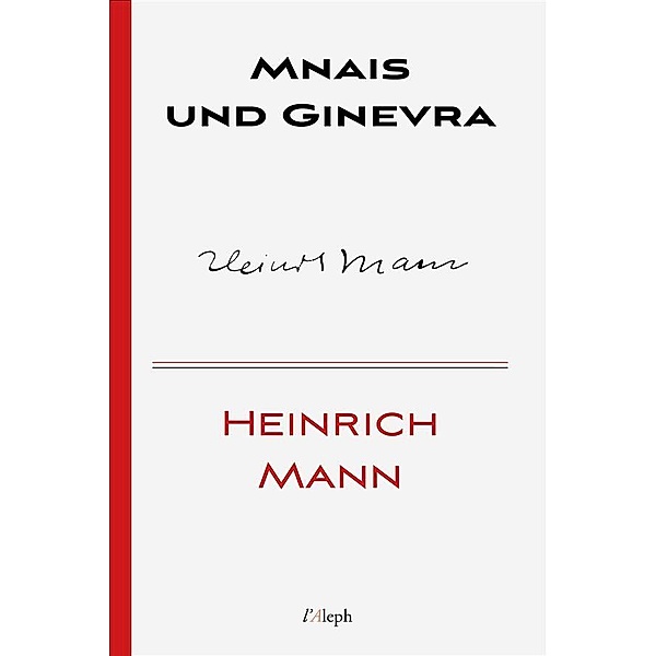 Mnais und Ginevra / Heinrich Mann Bd.11, Heinrich Mann