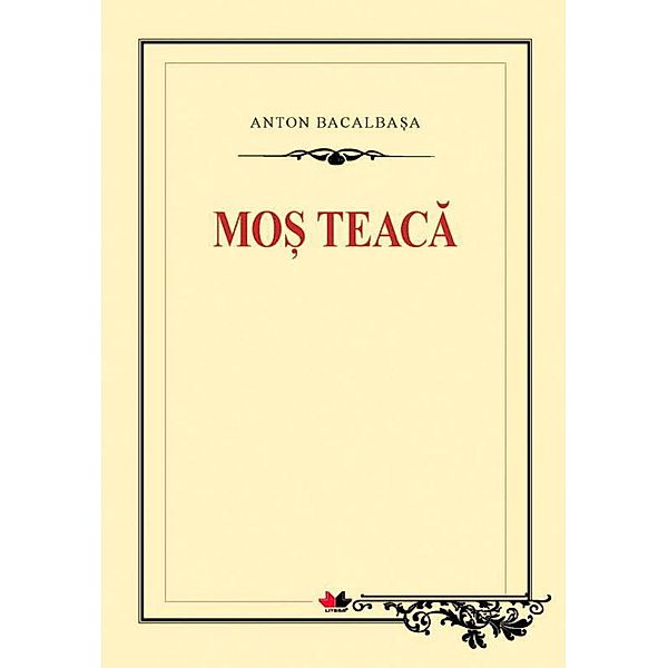 Mo¿ Teaca / Clasici români, Anton Bacalba¿a