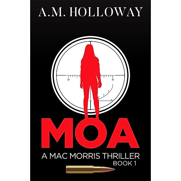 MOA (Mac Morris Mysteries, #1) / Mac Morris Mysteries, A. M. Holloway