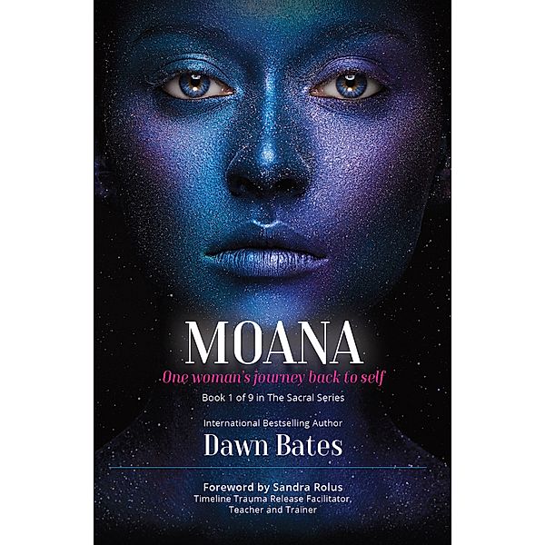 Moana: The Story of One Woman's Journey Back to Self (The Sacral Series, #1) / The Sacral Series, Dawn Bates