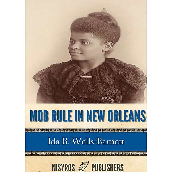 Mob Rule in New Orleans, Ida B. Wells-Barnett
