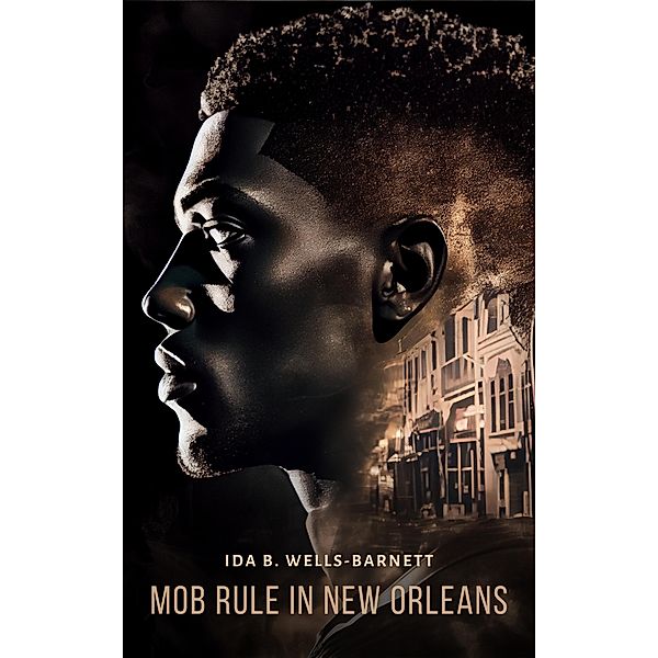 Mob Rule in New Orleans, Ida B Wells-Barnett
