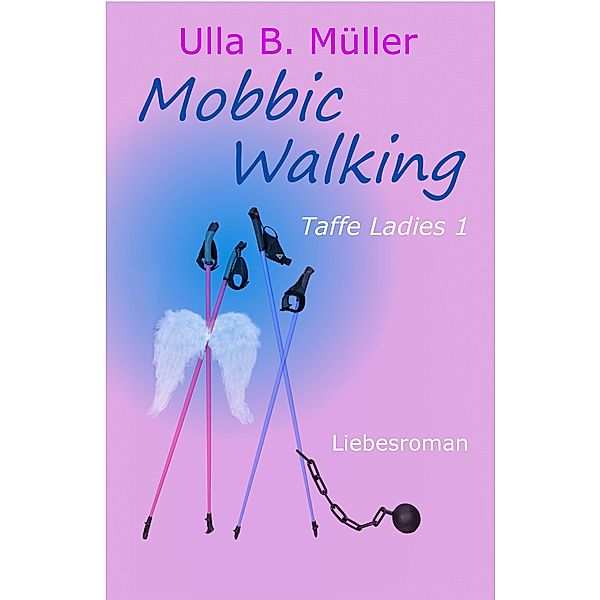 Mobbic Walking / Taffe-Ladies-Reihe Bd.1, Ulla B. Müller