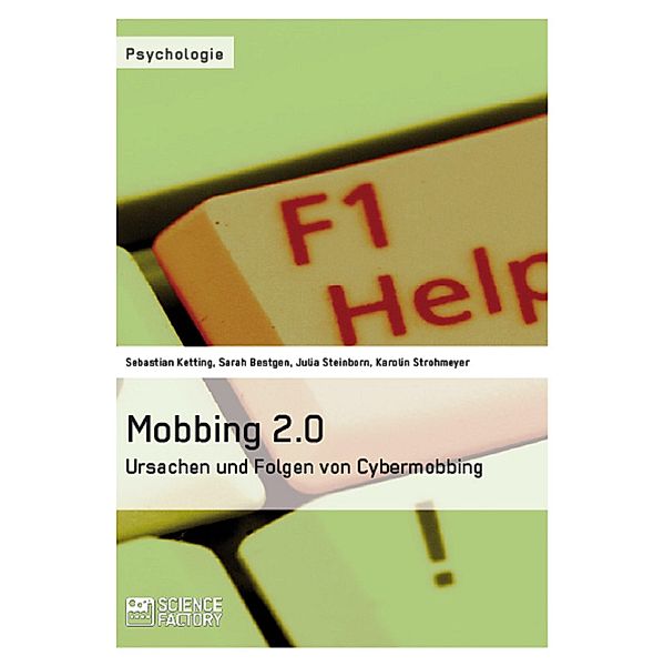 Mobbing 2.0 - Ursachen und Folgen von Cybermobbing, Sebastian Ketting, Sarah Bestgen, Julia Steinborn, Karolin Strohmeyer