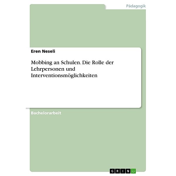 Mobbing an Schulen. Die Rolle der Lehrpersonen und Interventionsmöglichkeiten, Eren Neseli