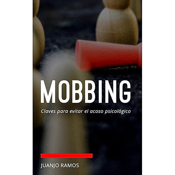 Mobbing: Claves para evitar el acoso psicológico, Juanjo Ramos