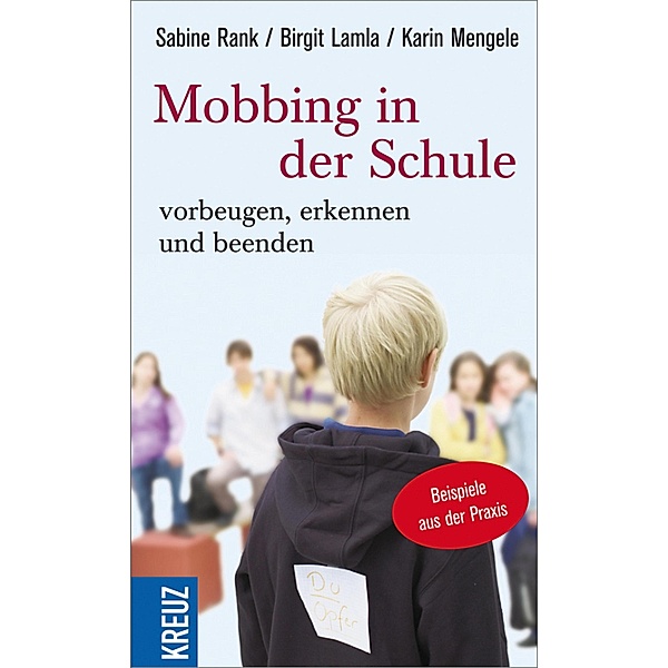 Mobbing in der Schule vorbeugen, erkennen und beenden, Sabine Rank, Birgit Lamla, Karin Mengele