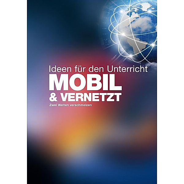 MOBIL & VERNETZT - Ideen für den Unterricht, Christoph Buchal