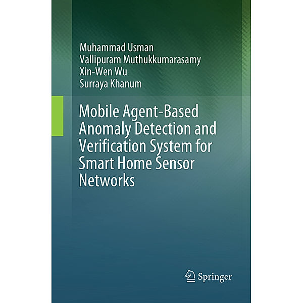 Mobile Agent-Based Anomaly Detection and Verification System for Smart Home Sensor Networks, Muhammad Usman, Vallipuram Muthukkumarasamy, Xin-Wen Wu, Surraya Khanum