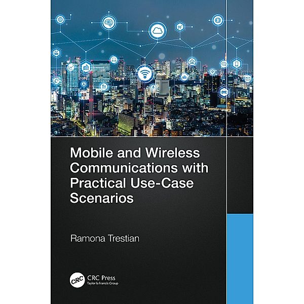 Mobile and Wireless Communications with Practical Use-Case Scenarios, Ramona Trestian