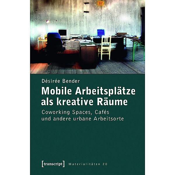 Mobile Arbeitsplätze als kreative Räume / Materialitäten Bd.20, Désirée Bender