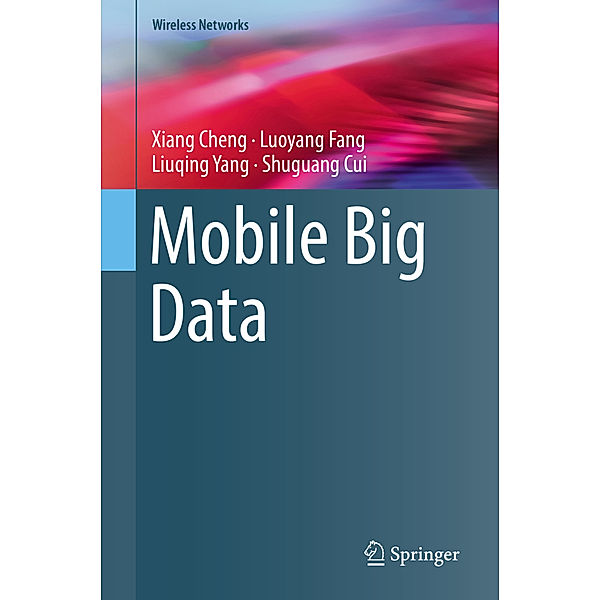 Mobile Big Data, Xiang Cheng, Luoyang Fang, Liuqing Yang, Shuguang Cui