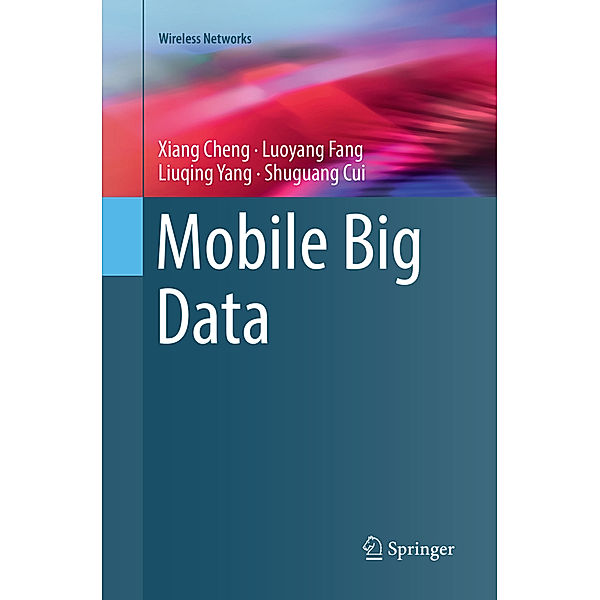 Mobile Big Data, Xiang Cheng, Luoyang Fang, Liuqing Yang, Shuguang Cui