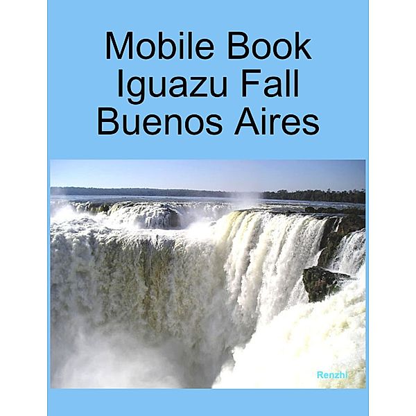 Mobile Book :Iguazu Fall   Buenos Aires, Renzhi Notes