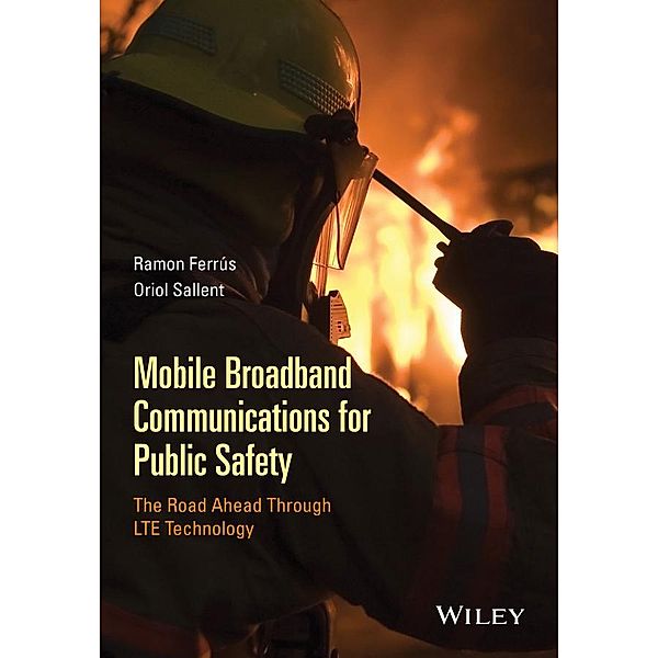 Mobile Broadband Communications for Public Safety, Ramon Ferrús, Oriol Sallent