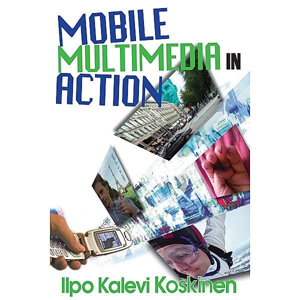 Mobile Communication Series: Mobile Multimedia in Action, Ilpo Koskinen