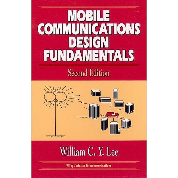 Mobile Communications Design Fundamentals / Wiley Series in Telecommunications and Signal Processing, William C. Y. Lee