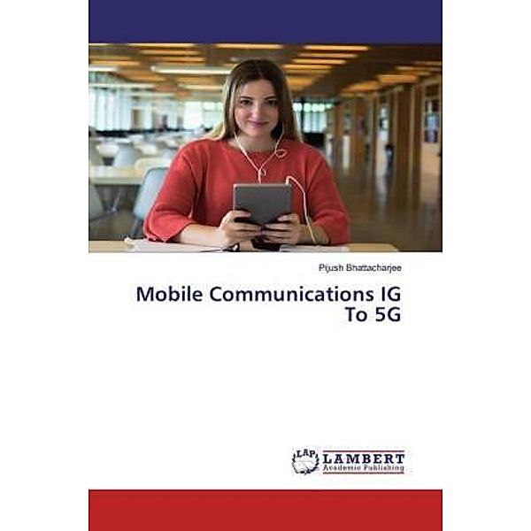 Mobile Communications IG To 5G, Pijush Bhattacharjee
