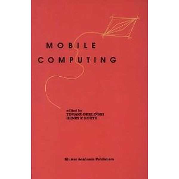 Mobile Computing / The Springer International Series in Engineering and Computer Science Bd.353