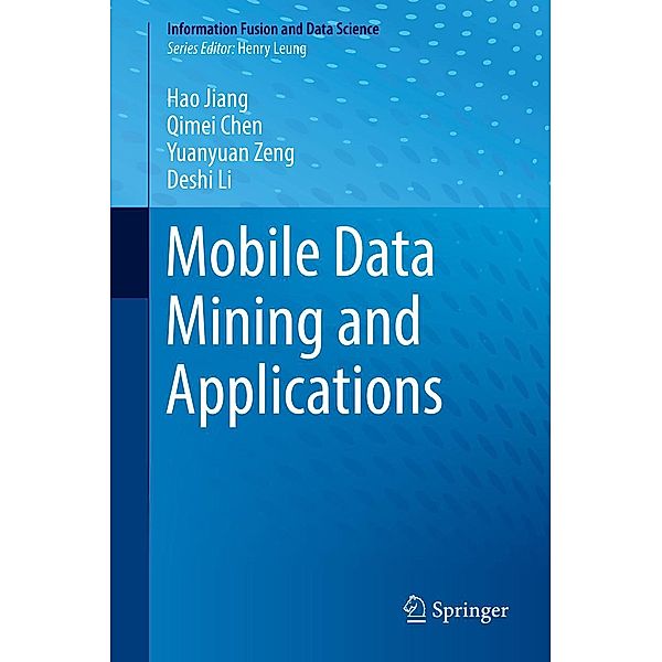Mobile Data Mining and Applications / Information Fusion and Data Science, Hao Jiang, Qimei Chen, Yuanyuan Zeng, Deshi Li