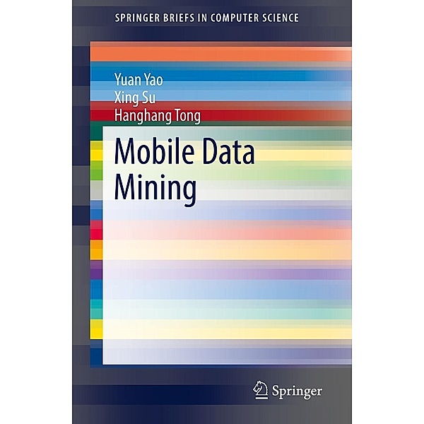 Mobile Data Mining / SpringerBriefs in Computer Science, Yuan Yao, Xing Su, Hanghang Tong