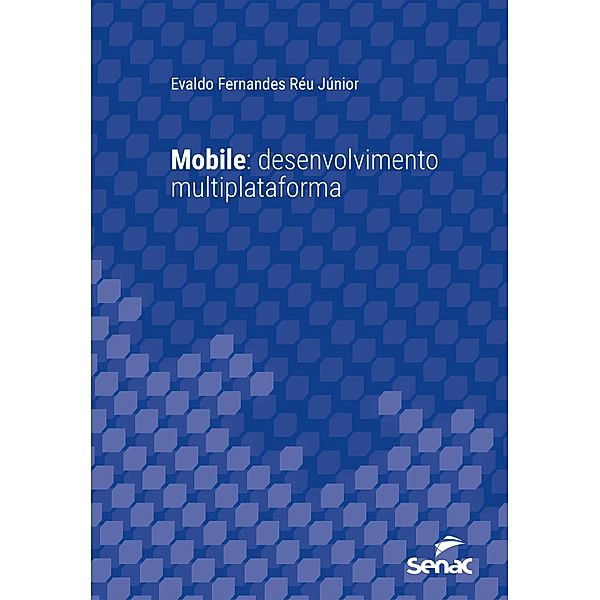 Mobile: desenvolvimento multiplataforma / Série Universitária, Evaldo Fernandes Réu Júnior