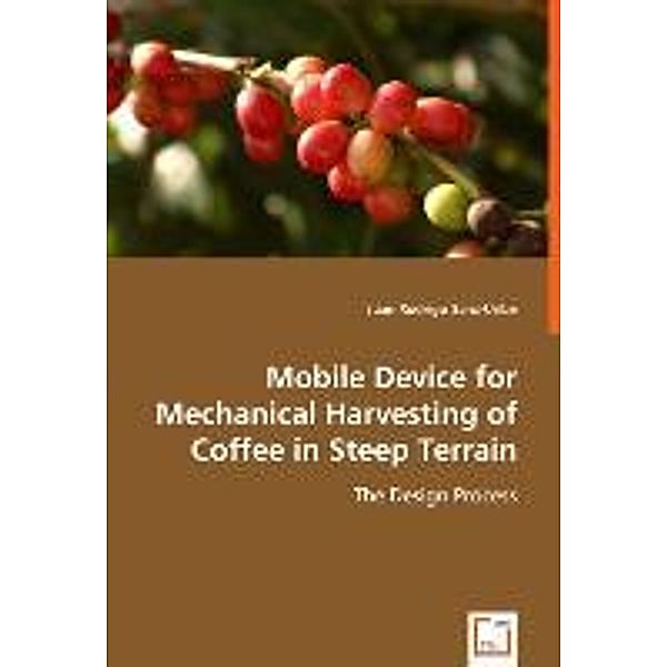 Mobile Device for Mechanical Harvesting of Coffee in Steep Terrain, Juan Rodrigo Sanz-Uribe