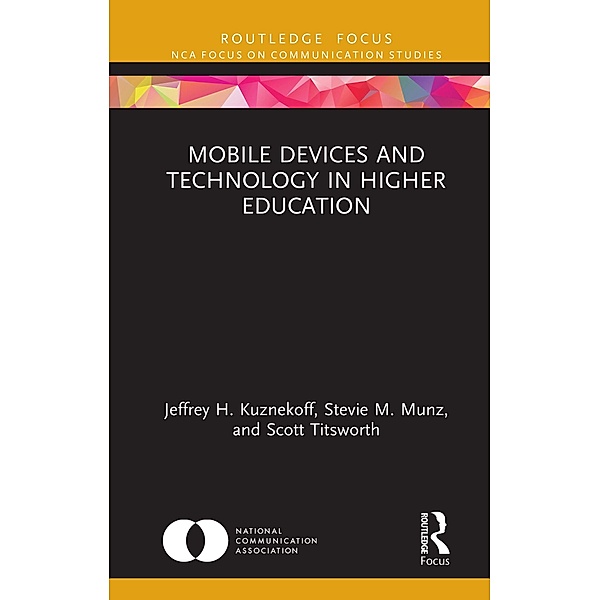 Mobile Devices and Technology in Higher Education, Jeffrey H. Kuznekoff, Stevie M. Munz, Scott Titsworth